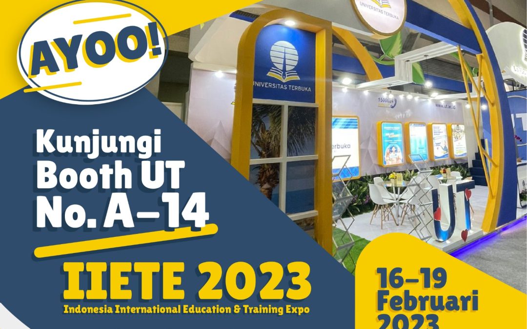Kunjungi Booth UT di JCC Hall B “Indonesia International Education & Training Expo (IIETE) 2023” 16 – 19 Februari 2023