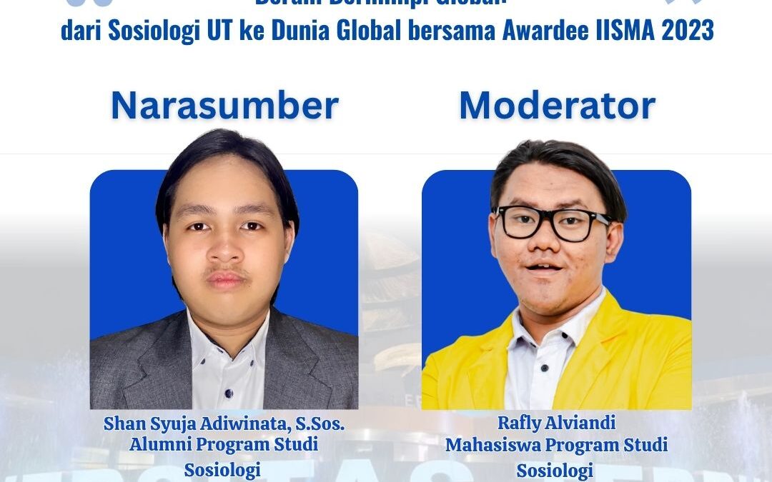 “Alumni Sharing Session” dengan tema “Berani Bermimpi Global : dari Sosiologi UT ke Dunia Global bersama Awardee IISMA 2023”