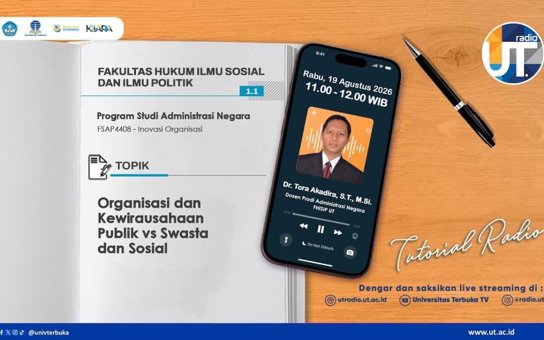 Tutorial Radio S1 Ilmu Administrasi Negara “Organisasi dan Kewirausahaan Publik vs Swasta dan Sosial ~ FSAP4408 Inovasi Organisasi”