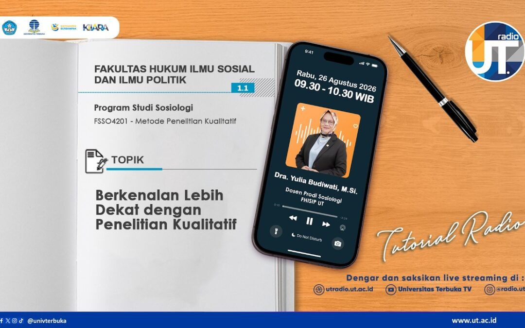 Tutorial Radio S1 Sosiologi “Berkenalan Lebih Dekat dengan Penelitian Kualitatif ~ FSSO4201 Metode Penelitian Kualitatif