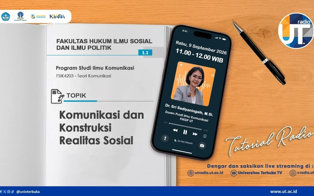 Tutorial Radio S1 Ilmu Komunikasi “ Komunikasi dan Konstruksi Realitas Sosial ~ FSIK4203 – Teori Komunikasi”
