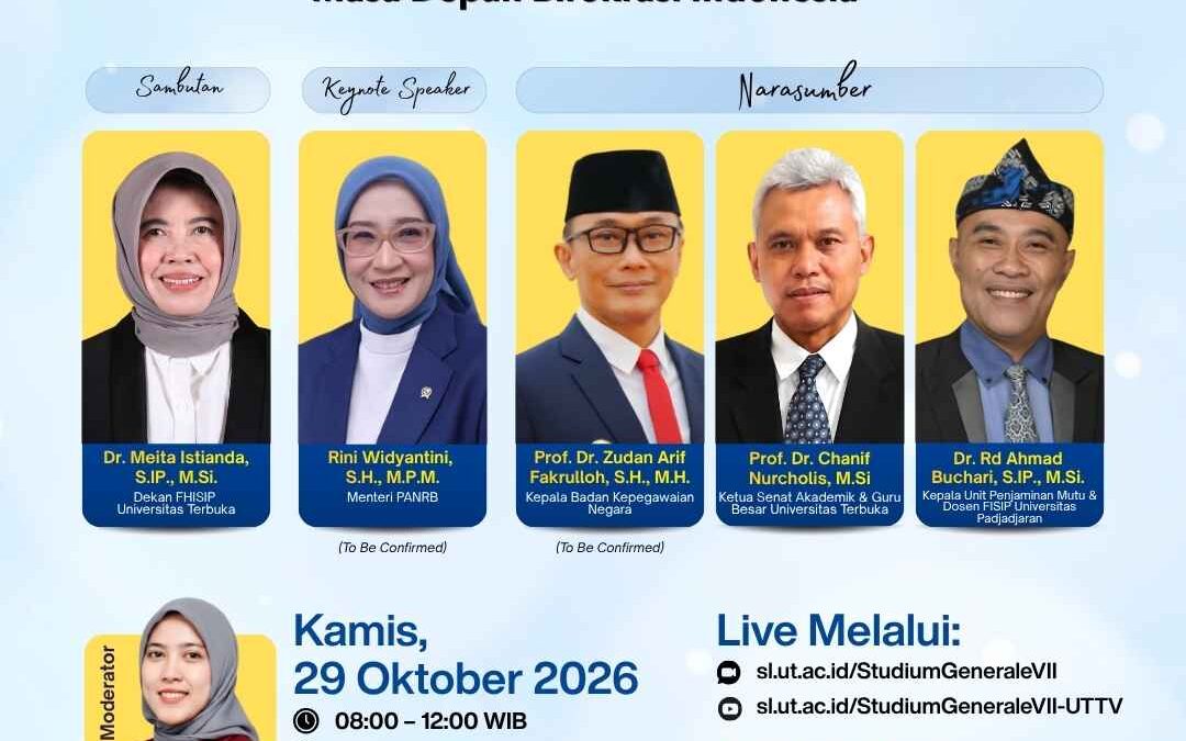 STUDIUM GENERALE VII FHISIP UNIVERSITAS TERBUKA 2026 “Meritokrasi di Persimpangan Politik dan Profesionalisme: Masa Depan Birokrasi Indonesia” Kamis, 29 Oktober 2026 Pukul 08.00–12.00 WIB