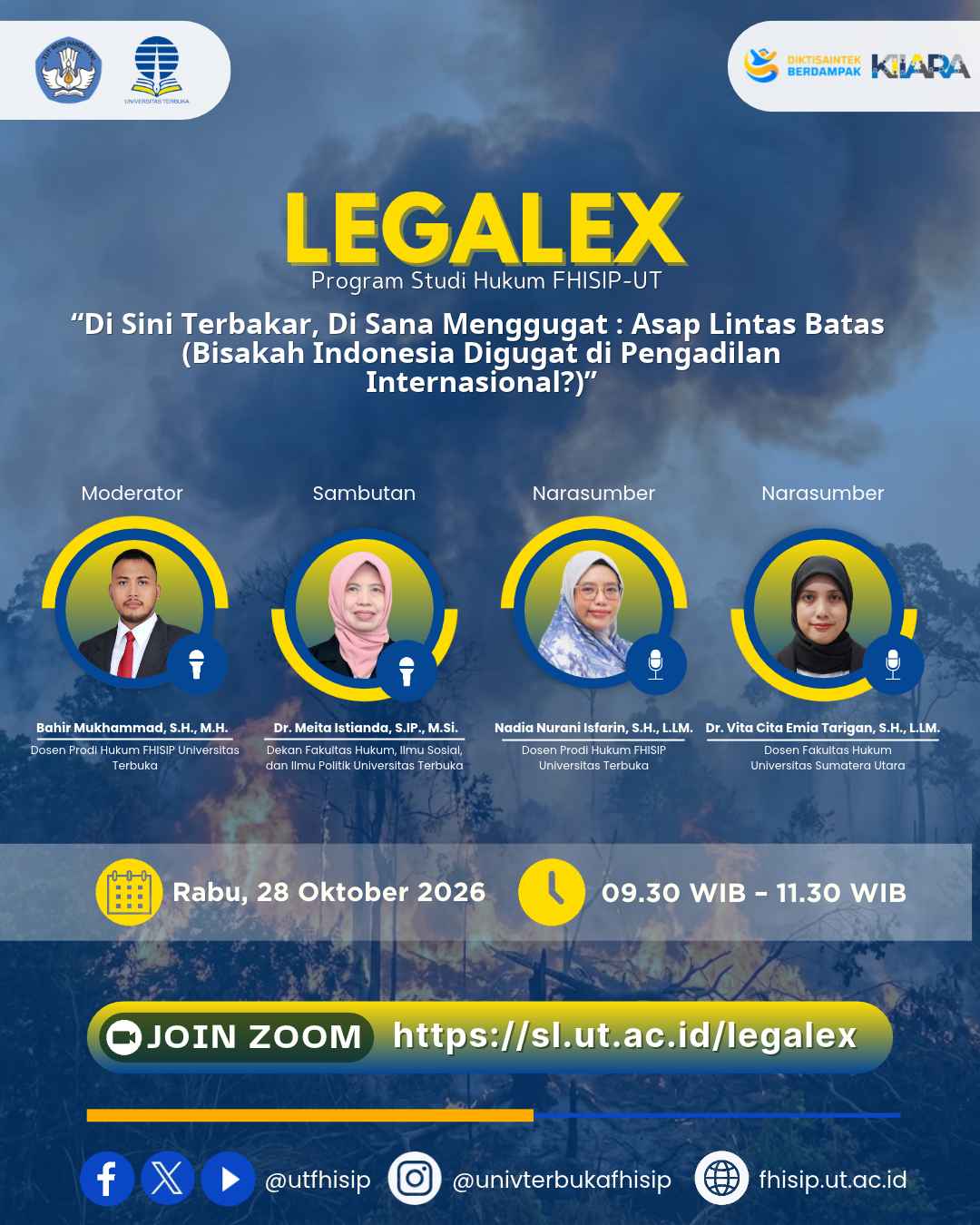 LEGALEX Program Studi Hukum FHISIP UT “Di Sini Terbakar, Di Sana Menggugat : Asap Lintas Batas (Bisakah Indonesia Digugat di Pengadilan Internasional?)” Rabu, 28 Oktober 2026 09.30–11.30 WIB